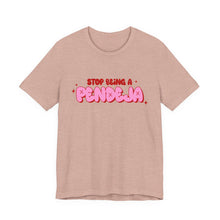 Load image into Gallery viewer, Funny Graphic Tee - Stop Being a Pendeja, Quirky T-Shirt, Humorous Gift, Everyday Wear, Casual Top, Trendy Apparel