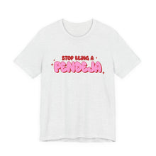 Load image into Gallery viewer, Funny Graphic Tee - Stop Being a Pendeja, Quirky T-Shirt, Humorous Gift, Everyday Wear, Casual Top, Trendy Apparel
