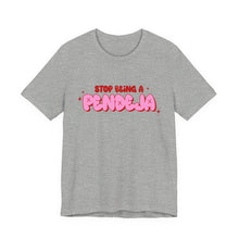 Load image into Gallery viewer, Funny Graphic Tee - Stop Being a Pendeja, Quirky T-Shirt, Humorous Gift, Everyday Wear, Casual Top, Trendy Apparel