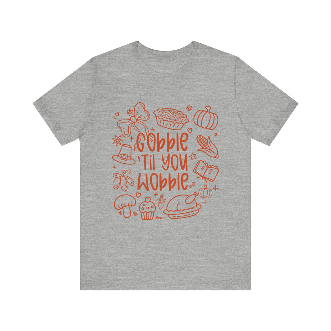 Thanksgiving Feast Short Sleeve Tee, Funny Thanksgiving Shirt, Gobble Til You Wobble Tee, Holiday Humor Tee, Family Dinner Clothing
