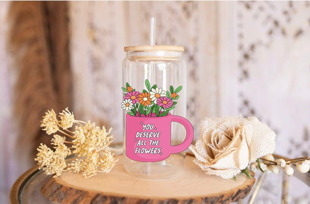 Uv DTF Flowers | You deserve flowers 16oz